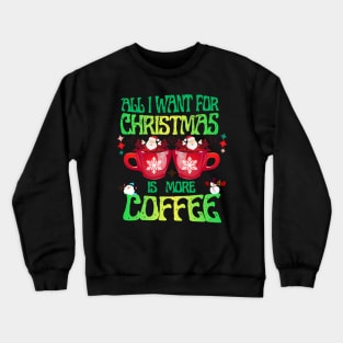 All I Want For Christmas I More Coffee Retro Design Crewneck Sweatshirt